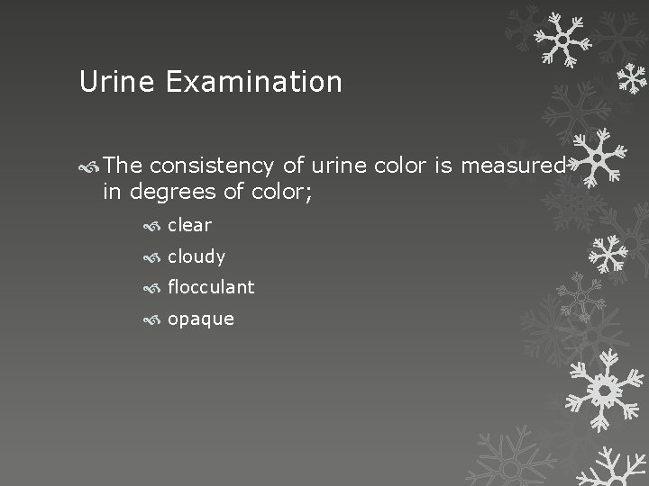 Urine Examination The consistency of urine color is measured in degrees of color; clear