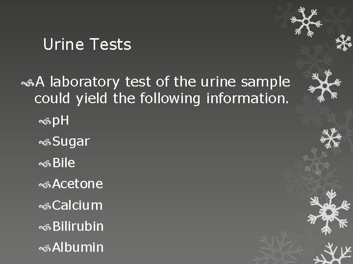 Urine Tests A laboratory test of the urine sample could yield the following information.