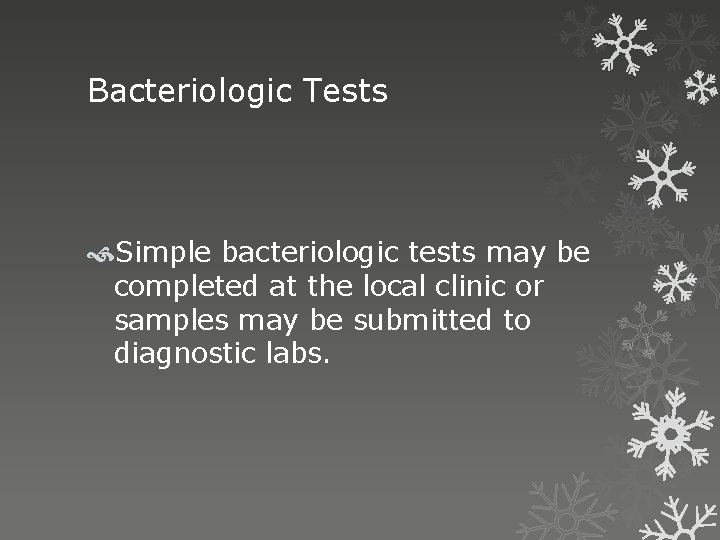 Bacteriologic Tests Simple bacteriologic tests may be completed at the local clinic or samples