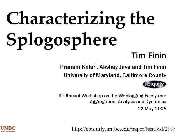 Characterizing the Splogosphere Tim Finin Pranam Kolari, Akshay Java and Tim Finin University of