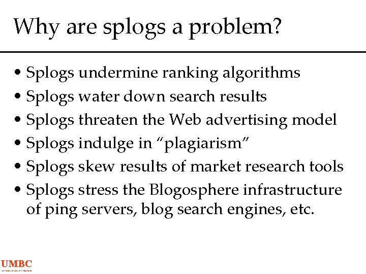 Why are splogs a problem? • Splogs undermine ranking algorithms • Splogs water down