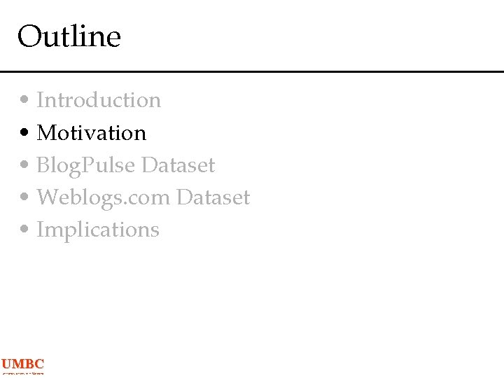 Outline • Introduction • Motivation • Blog. Pulse Dataset • Weblogs. com Dataset •
