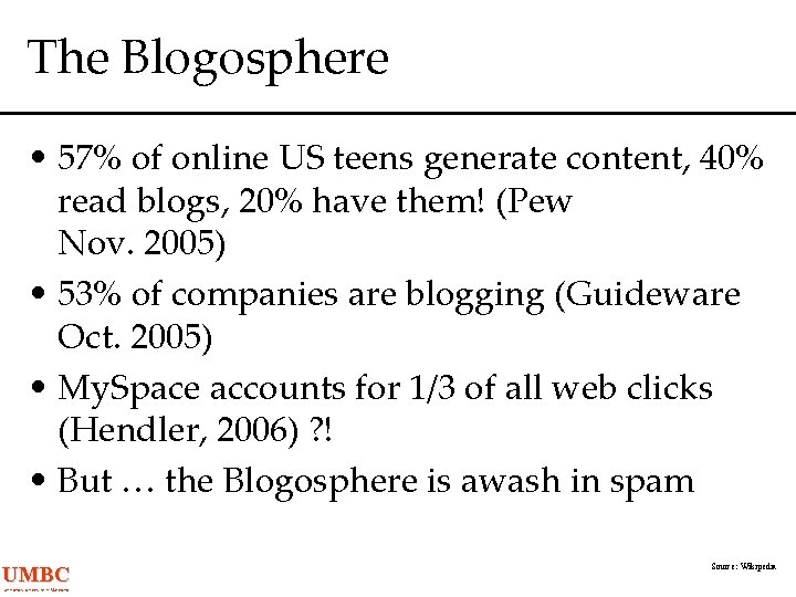 The Blogosphere • 57% of online US teens generate content, 40% read blogs, 20%