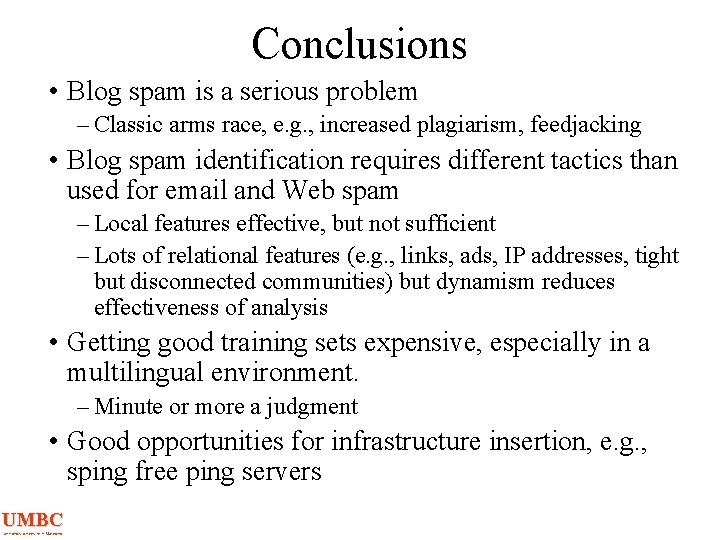Conclusions • Blog spam is a serious problem – Classic arms race, e. g.