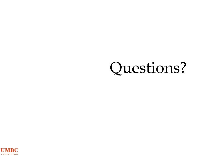 Questions? UMBC an Honors University in Maryland 