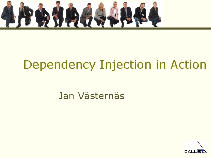 Dependency Injection in Action Jan Västernäs 