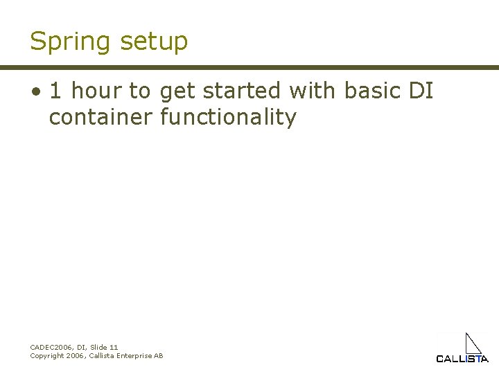 Spring setup • 1 hour to get started with basic DI container functionality CADEC