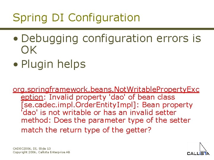 Spring DI Configuration • Debugging configuration errors is OK • Plugin helps org. springframework.