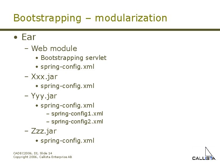 Bootstrapping – modularization • Ear – Web module • Bootstrapping servlet • spring-config. xml