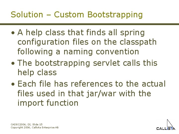 Solution – Custom Bootstrapping • A help class that finds all spring configuration files