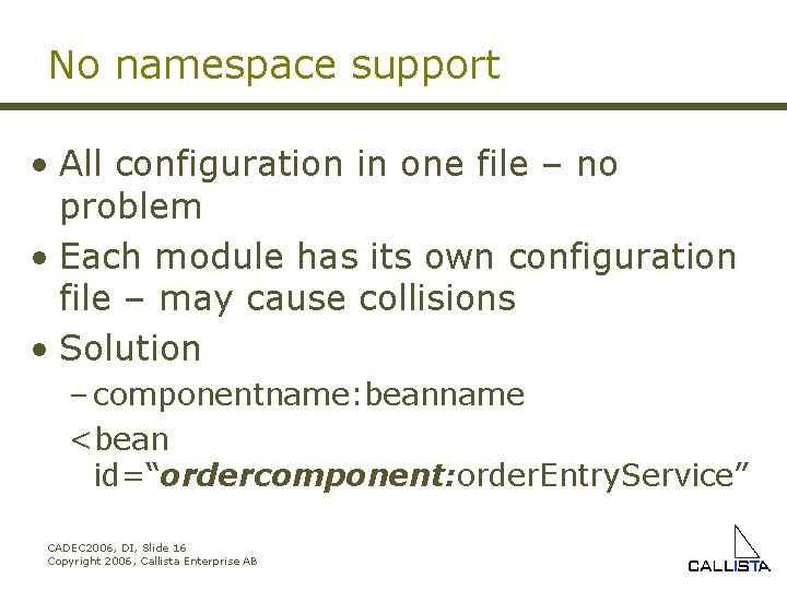 No namespace support • All configuration in one file – no problem • Each