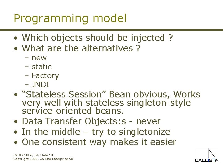 Programming model • Which objects should be injected ? • What are the alternatives