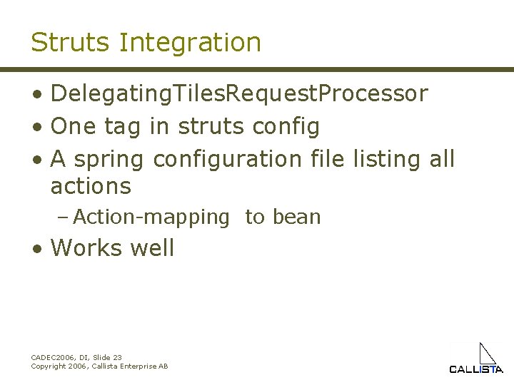 Struts Integration • Delegating. Tiles. Request. Processor • One tag in struts config •