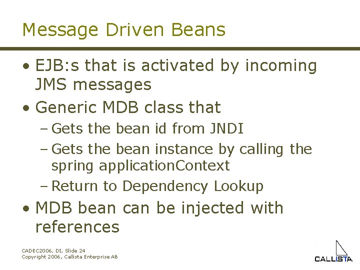 Message Driven Beans • EJB: s that is activated by incoming JMS messages •