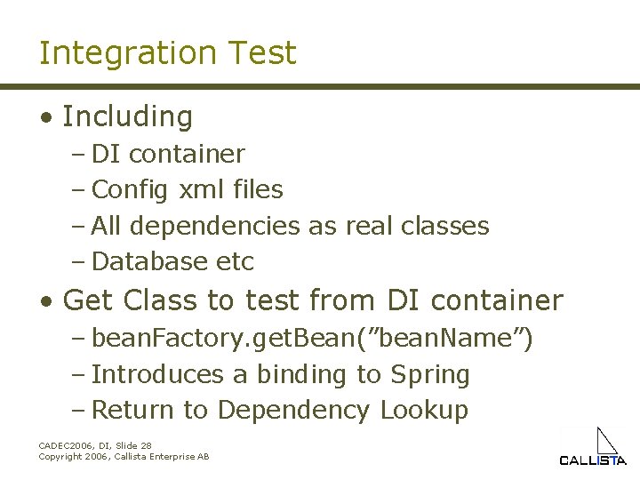 Integration Test • Including – DI container – Config xml files – All dependencies