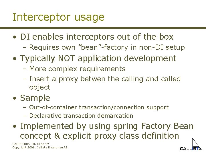 Interceptor usage • DI enables interceptors out of the box – Requires own ”bean”-factory