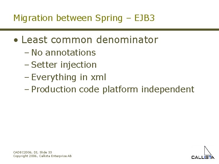 Migration between Spring – EJB 3 • Least common denominator – No annotations –