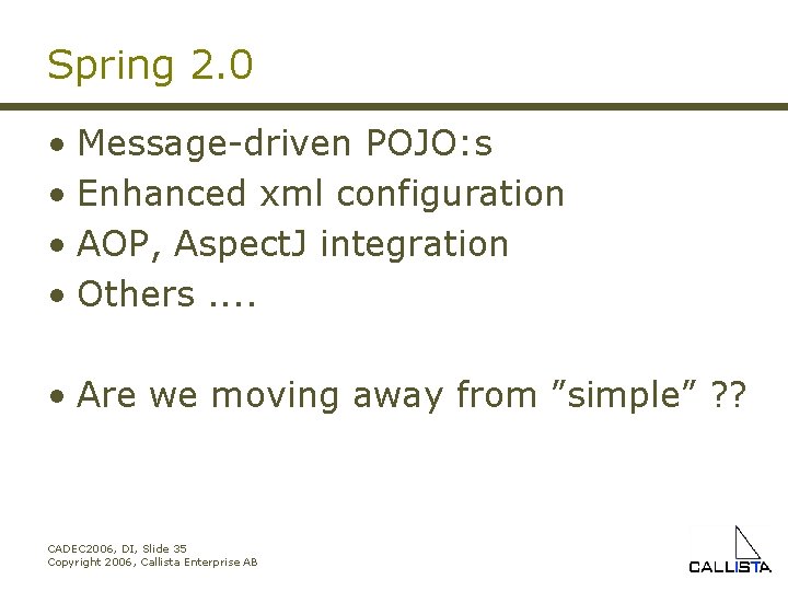 Spring 2. 0 • Message-driven POJO: s • Enhanced xml configuration • AOP, Aspect.