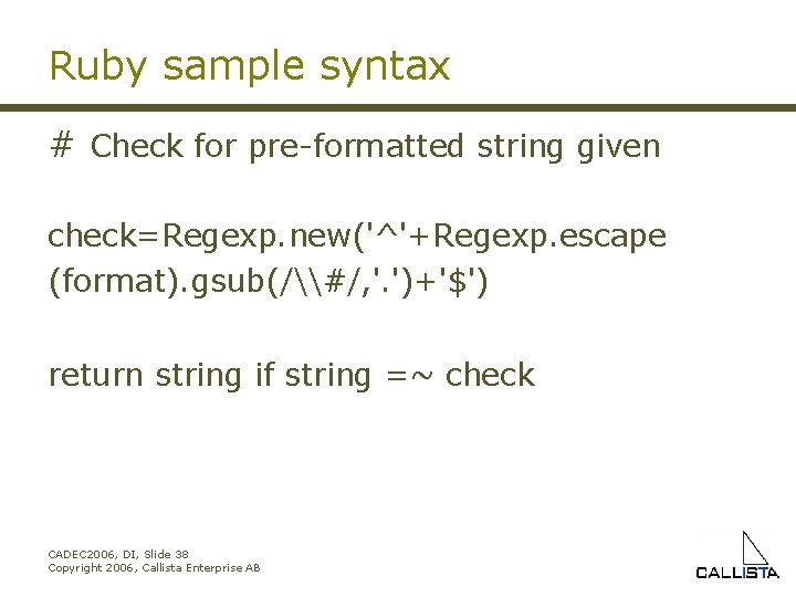 Ruby sample syntax # Check for pre-formatted string given check=Regexp. new('^'+Regexp. escape (format). gsub(/\#/,