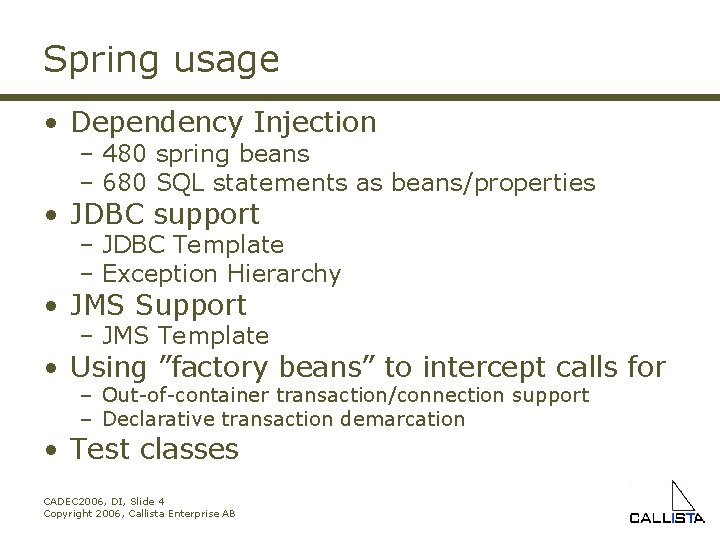 Spring usage • Dependency Injection – 480 spring beans – 680 SQL statements as