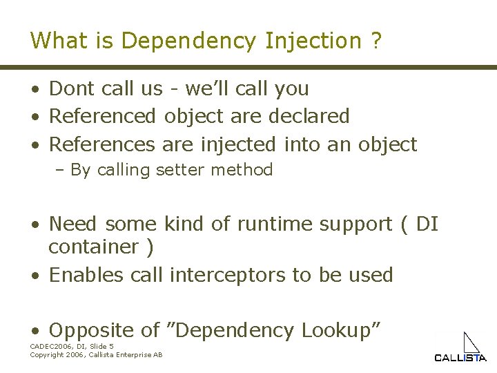 What is Dependency Injection ? • Dont call us - we’ll call you •