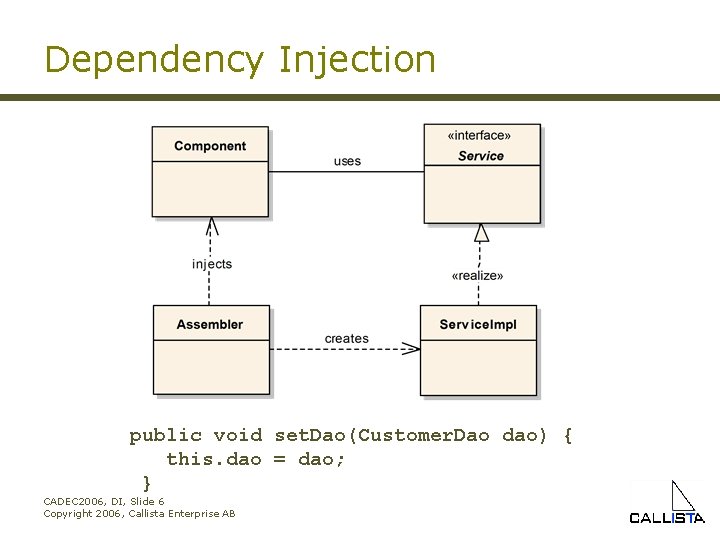 Dependency Injection public void set. Dao(Customer. Dao dao) { this. dao = dao; }