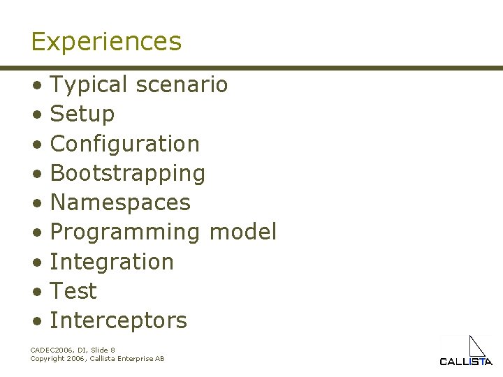 Experiences • Typical scenario • Setup • Configuration • Bootstrapping • Namespaces • Programming