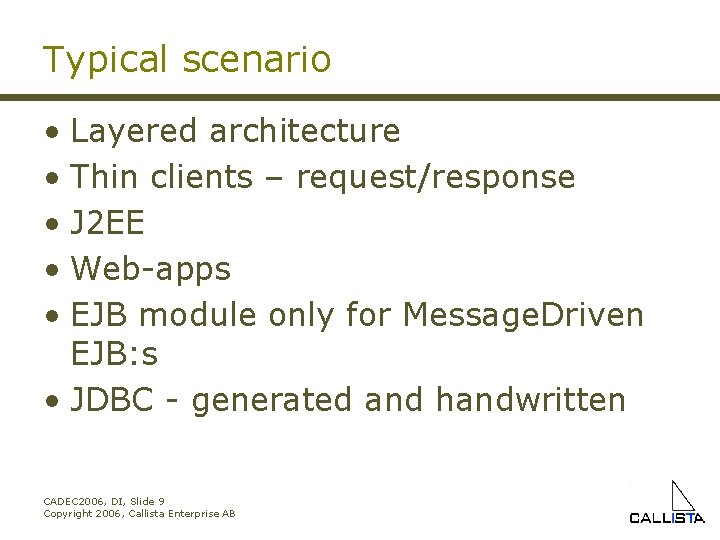 Typical scenario • Layered architecture • Thin clients – request/response • J 2 EE