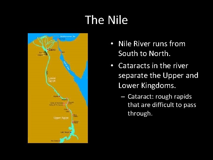 The Nile • Nile River runs from South to North. • Cataracts in the