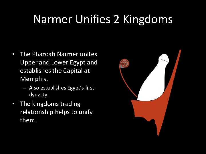 Narmer Unifies 2 Kingdoms • The Pharoah Narmer unites Upper and Lower Egypt and