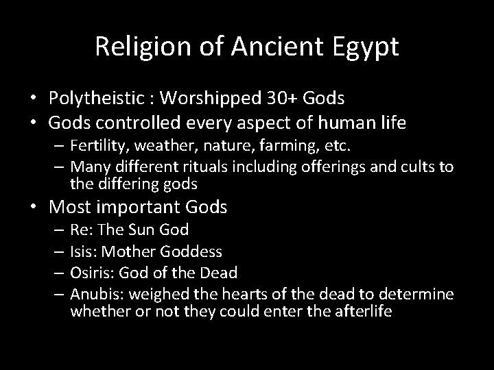 Religion of Ancient Egypt • Polytheistic : Worshipped 30+ Gods • Gods controlled every