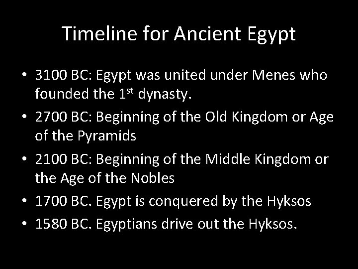 Timeline for Ancient Egypt • 3100 BC: Egypt was united under Menes who founded