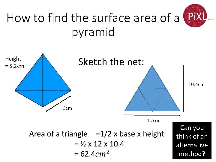 How to find the surface area of a pyramid Sketch the net: Height =