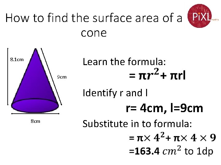 How to find the surface area of a cone Learn the formula: 8. 1