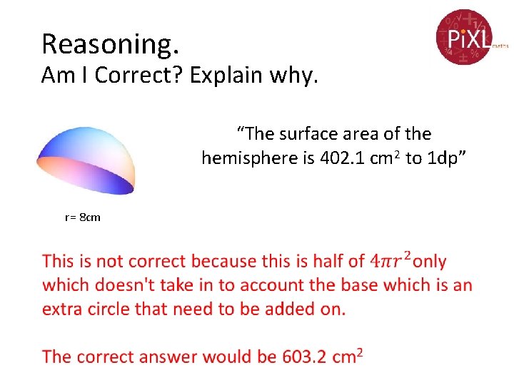 Reasoning. Am I Correct? Explain why. “The surface area of the hemisphere is 402.