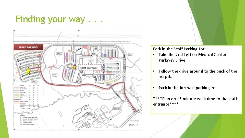 Finding your way. . . Park in the Staff Parking Lot • Take the