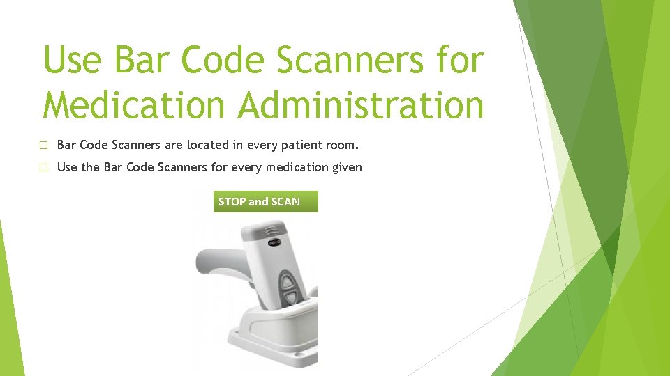 Use Bar Code Scanners for Medication Administration � Bar Code Scanners are located in