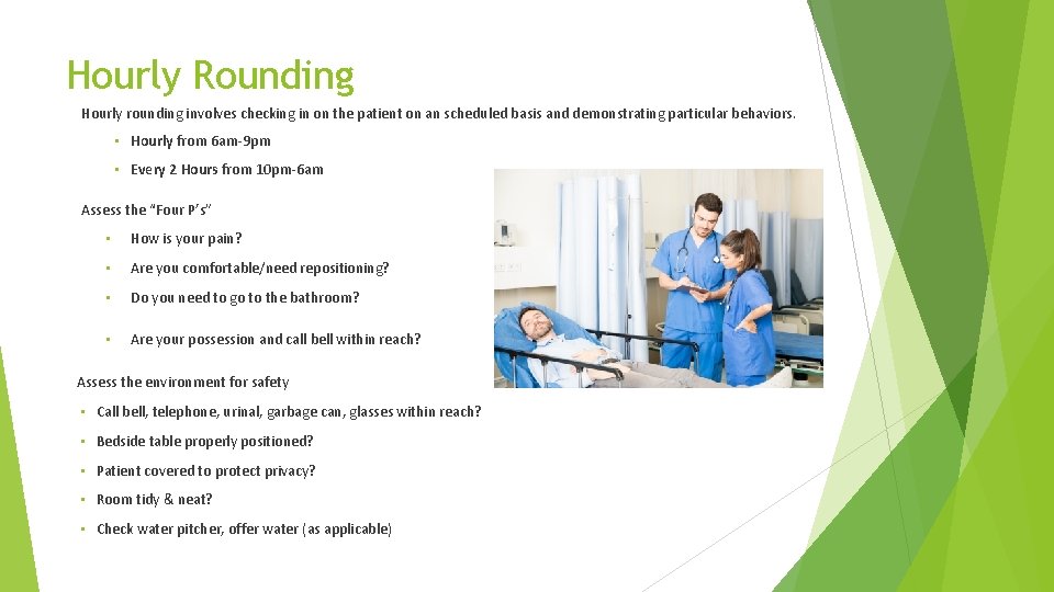 Hourly Rounding Hourly rounding involves checking in on the patient on an scheduled basis