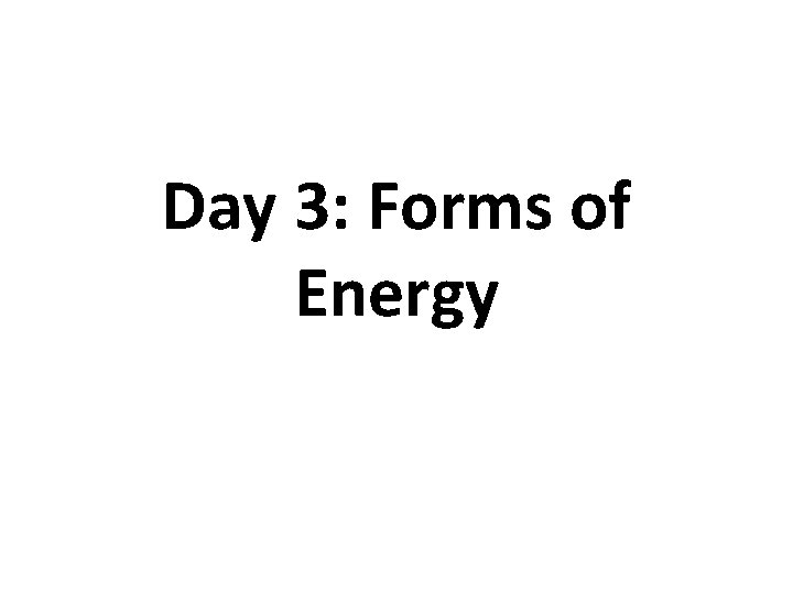 Day 3: Forms of Energy 