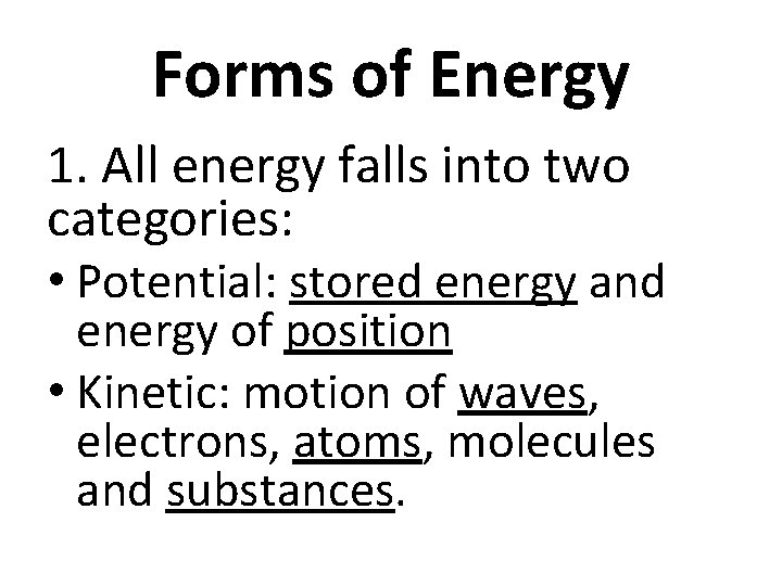 Forms of Energy 1. All energy falls into two categories: • Potential: stored energy