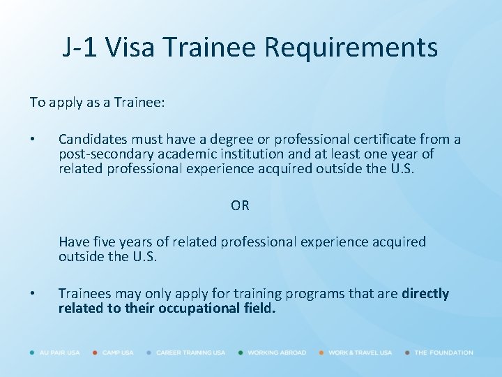 J-1 Visa Trainee Requirements To apply as a Trainee: • Candidates must have a
