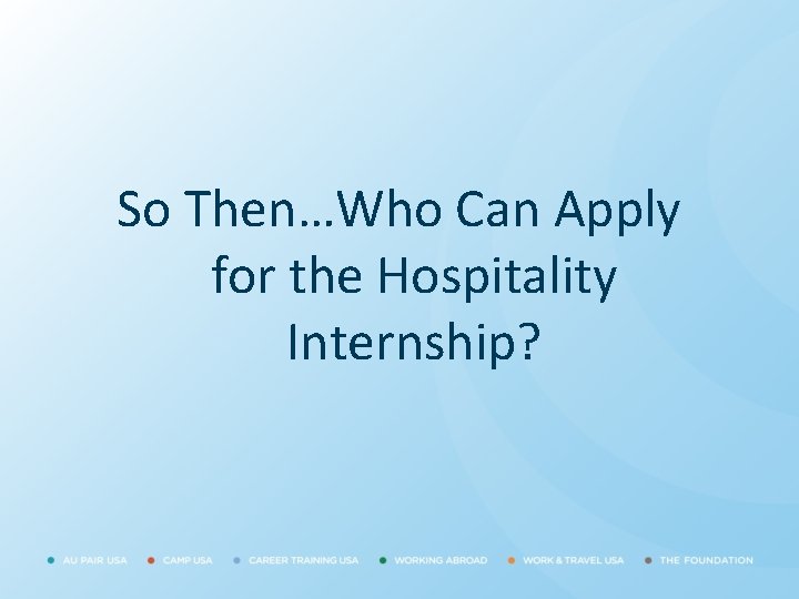 So Then…Who Can Apply for the Hospitality Internship? 