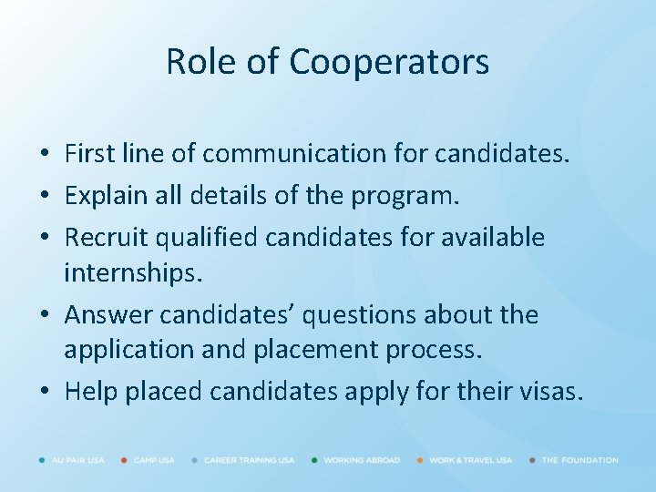 Role of Cooperators • First line of communication for candidates. • Explain all details