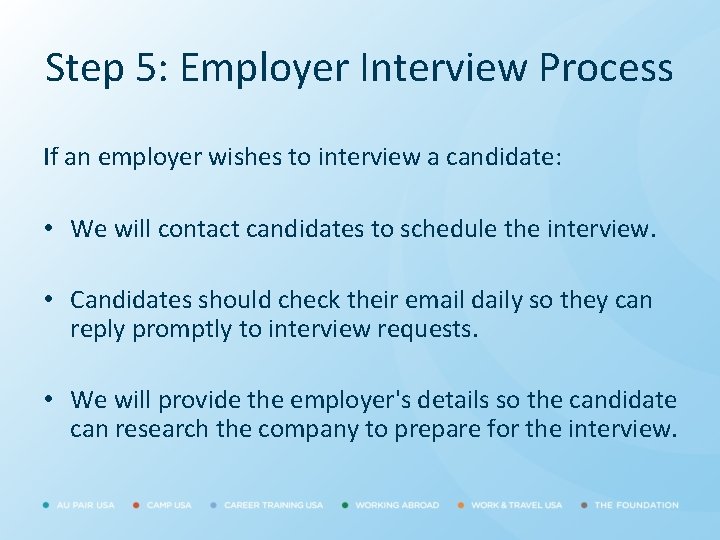 Step 5: Employer Interview Process If an employer wishes to interview a candidate: •
