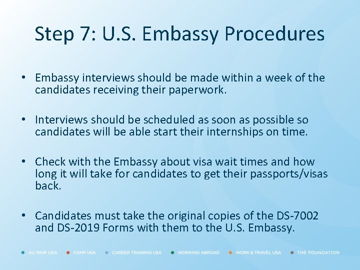Step 7: U. S. Embassy Procedures • Embassy interviews should be made within a