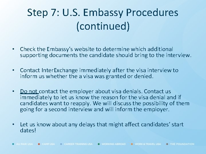 Step 7: U. S. Embassy Procedures (continued) • Check the Embassy’s website to determine