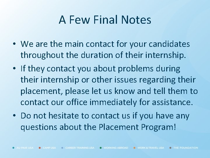 A Few Final Notes • We are the main contact for your candidates throughout