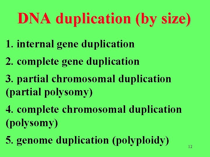 DNA duplication (by size) 1. internal gene duplication 2. complete gene duplication 3. partial