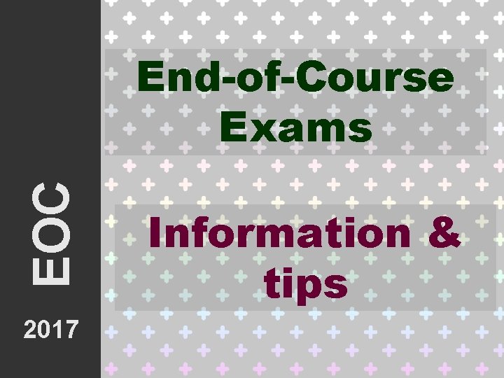 EOC End-of-Course Exams 2017 Information & tips 