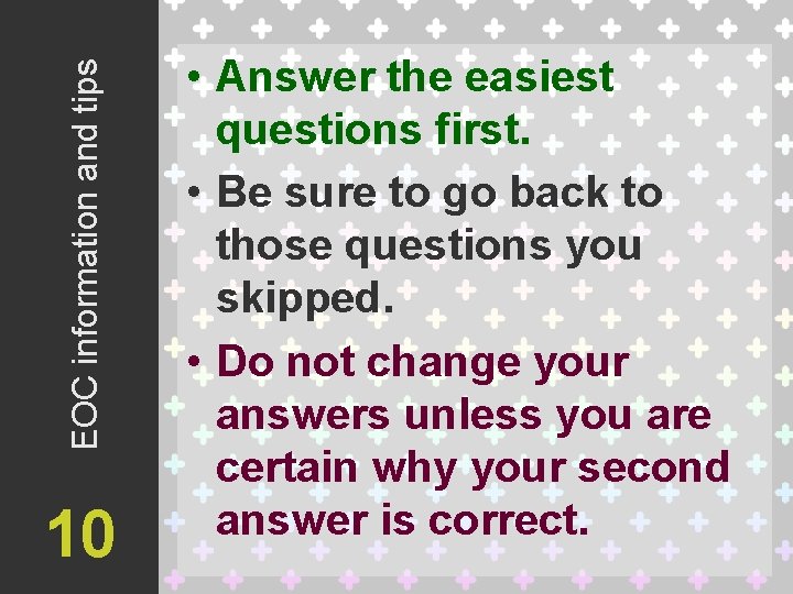 EOC information and tips 10 • Answer the easiest questions first. • Be sure